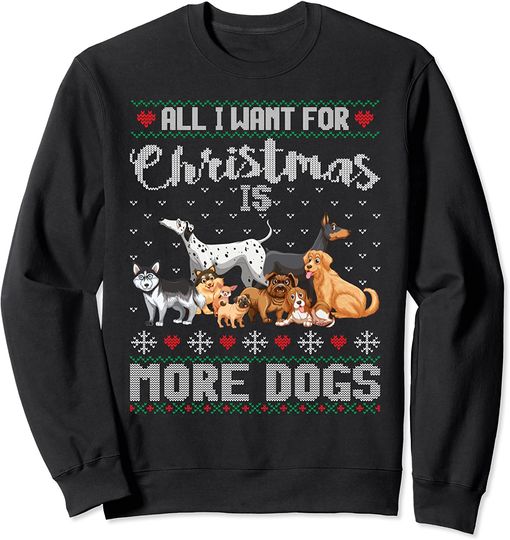 All I Want For Christmas Is More Dogs Sweatshirt