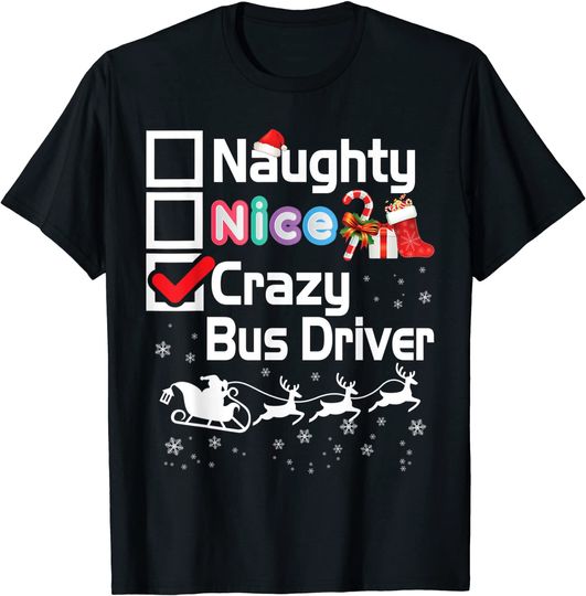 Naughty Nice Crazy Bus Driver Christmas Santa Sleigh Merry T-Shirt