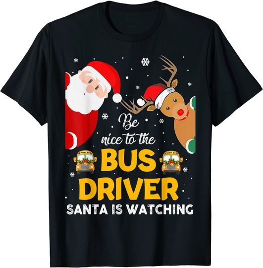 Be Nice To The Bus Driver Santa Is Watching Funny Reindeer T-Shirt
