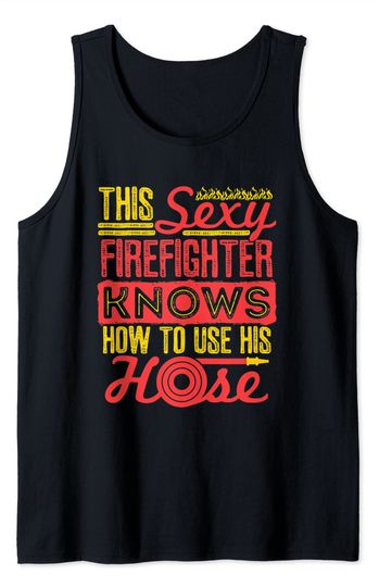 Sexy Firefighter Joke Fireman Gifts Hose Funny Firefighting Tank Top