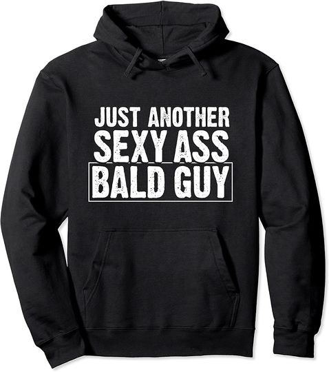 Just Another Sexy Ass Bald Guy Funny Mens Pullover Hoodie