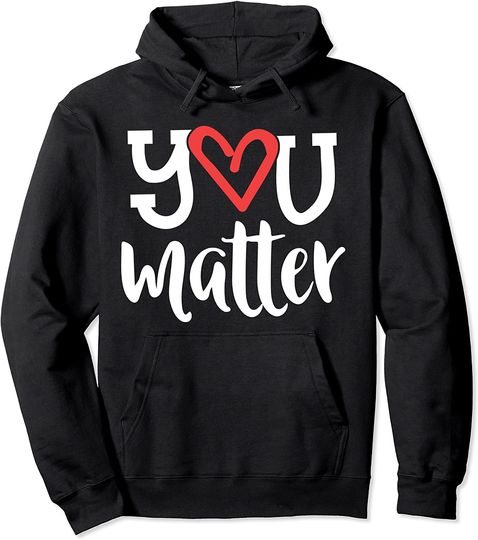 You Matter Teacher Heart Kindness Gift Counselor School Pullover Hoodie