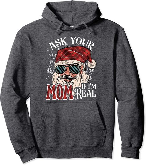 Christmas Santa Xmas Ask Your Mom If I'm Real Pullover Hoodie