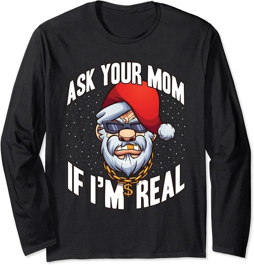Ask Your Mom If I'm Real Santa Long Sleeve