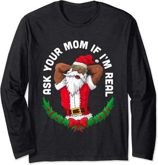Naughty Black Mr. Santa Christmas Ask Your Mom If I'm Real Long Sleeve