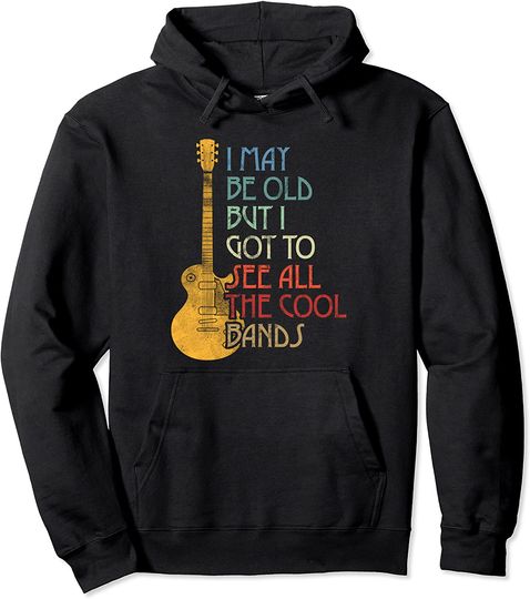 I May Be Old But I Got To See All The Cool Bands Retro Pullover Hoodie