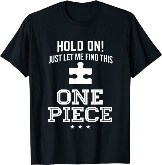 Puzzle Hold On Just Let Me Find This One Piece T-Shirt