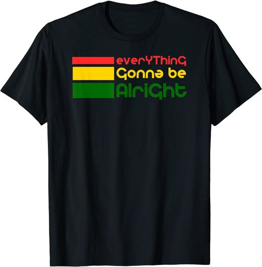 Everything Gonna Be Alright T Shirt