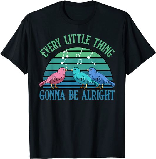 Every Little Thing Is Gonna Be Alright Bird Cute Adorable T-Shirt