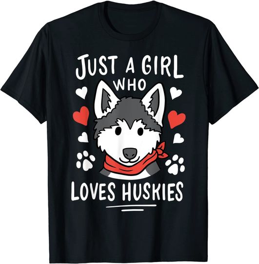 Just a Girl Who Loves Huskies Gift Husky Dog Lover T-Shirt