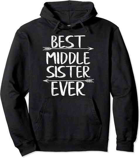 Sisters Hoodie Best Middle Sister Ever