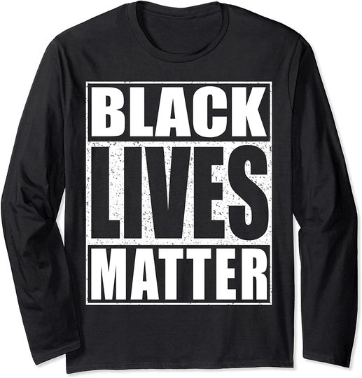Black Lives Matter T-Shirt Human Rights Gift Shirt Long Sleeve