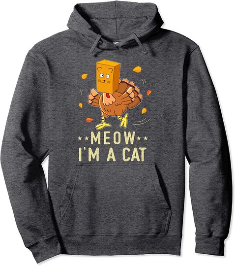 Meow I'm A Cat Thanksgiving Joke Turkey Fake Cat Pullover Hoodie