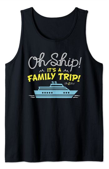 Oh Ship It's a Family Trip - Oh Ship Cruise Tank Top