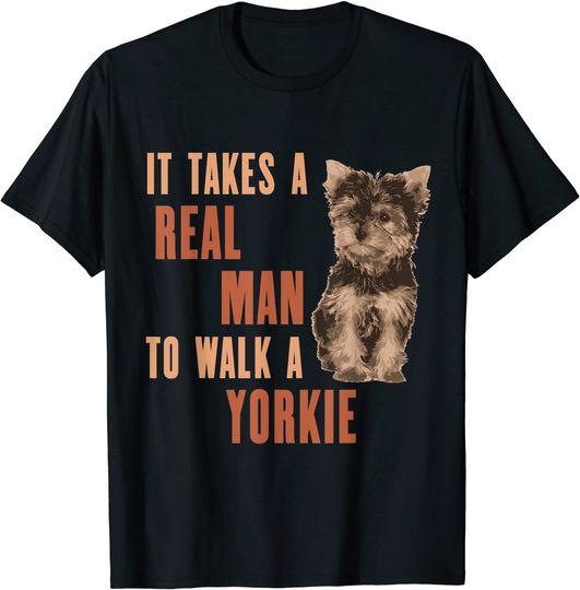 It Takes A REAL MAN To Walk A Yorkie Dog Lover T-Shirt