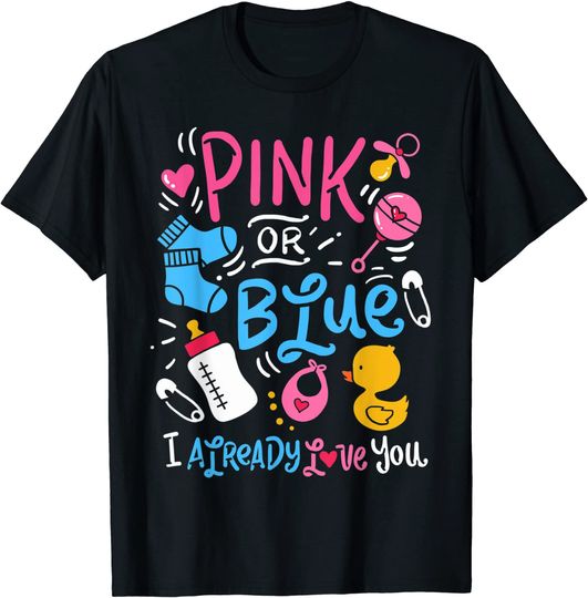 Pink Or Blue I Already Love You Gender Reveal T-Shirt