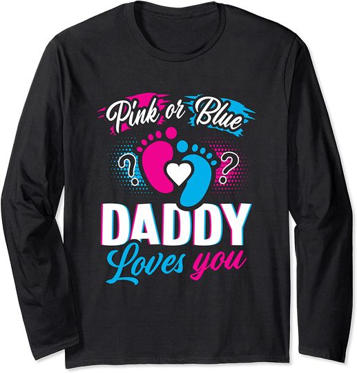Pink Or Blue Daddy Loves You T Shirt Gender Reveal Baby Gift Long Sleeve