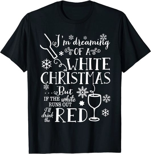 I'm Dreaming Of A White Christmas But If The-Wine T-shirt