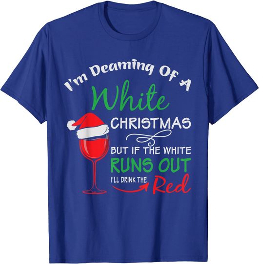 I'm Dreaming of a White Christmas Holiday Funny Wine T-Shirt