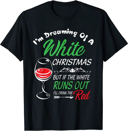 I'm Dreaming of A White Christmas Holiday Funny Wine T-Shirt