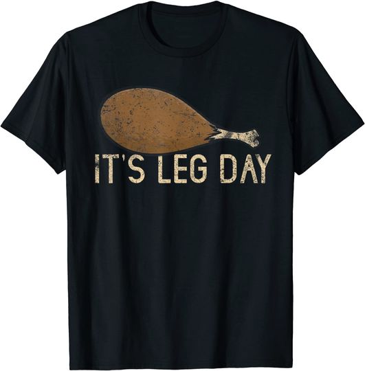 Turkey Thanksgiving It's Leg Day Gym Workout T-Shirt