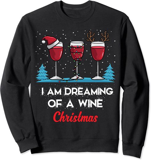I'm Dreaming Of A Wine Christmas Sweatshirt