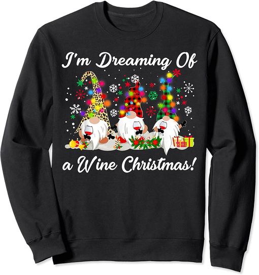 I'm Dreaming Of A Wine Christmas Gnome Xmas Drinking Sweatshirt