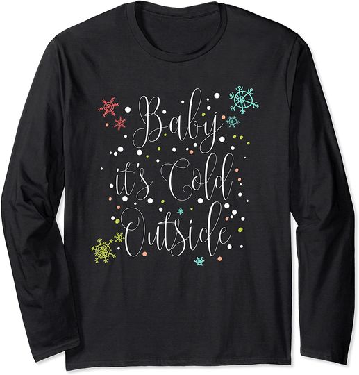Baby It's Cold Outside Long Sleeve Shirt
