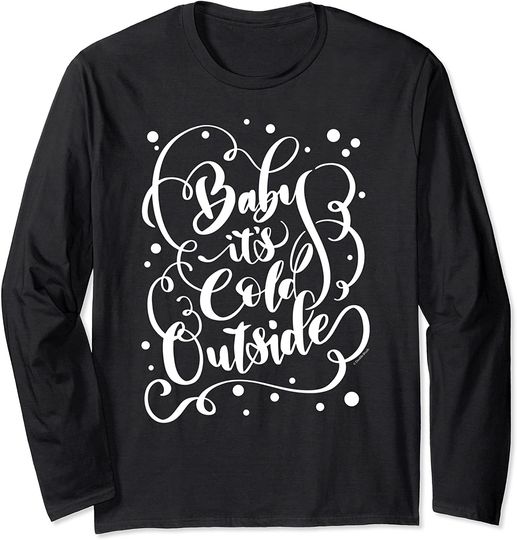 Baby It's Cold Outside Long Sleeve Shirt