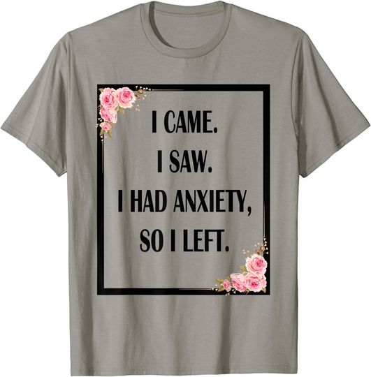 I Came I Saw I Had Anxiety So I Left Flower T-Shirt