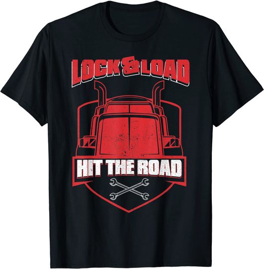 Truck Driver Lock Load Hit The Road - Big Trucking Trucker T-Shirt