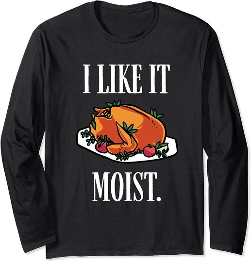 Thanksgiving Food Outfit For Turkey Day I Like It Moist Long Sleeve