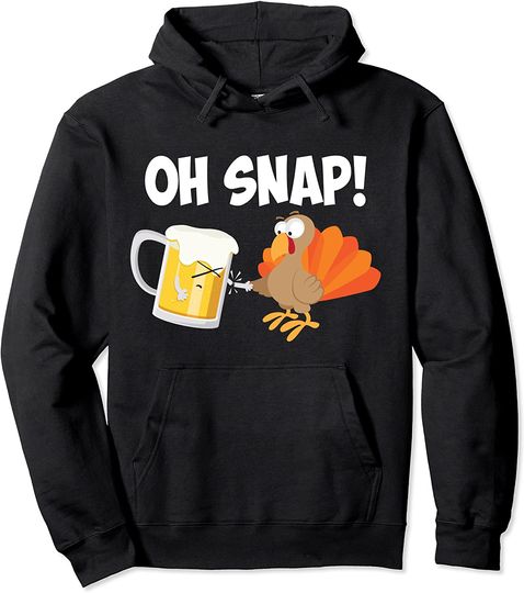 Oh Snap Thanksgiving Turkey Day Beer Feast Gift Pullover Hoodie