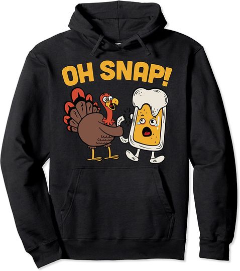 Oh Snap Thanksgiving Turkey Day Beer Feast Pullover Hoodie
