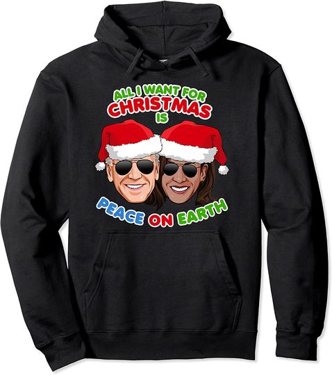 All I Want For Christmas Is Peace on Earth Biden President Pullover Hoodie