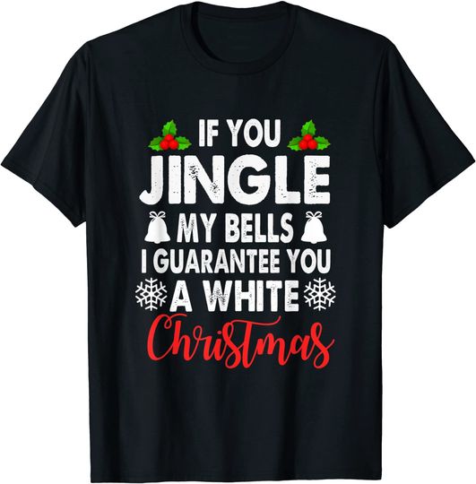 Jingle My Bells Inappropriate Christmas Gag Gifts Adults T-Shirt