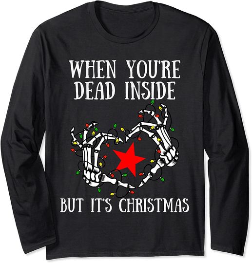 When You're Dead Inside But It's Christmas Skeleton Long Sleeve