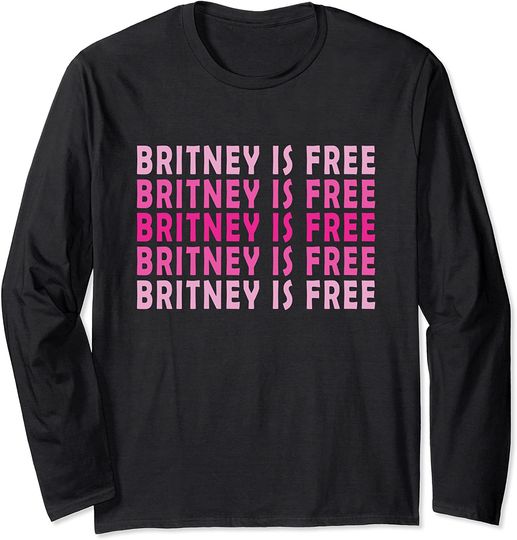 Britney Is Free Tee Fun Pop Culture Long Sleeve