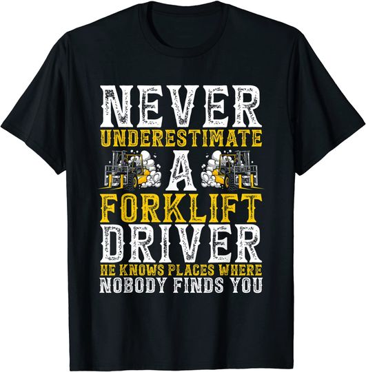 Never knows best T-Shirts Forklift Operator Never Underestimate A Forklift Driver