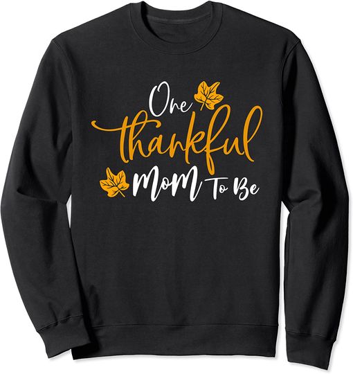 Thanksgiving Pregnancy Announcement Sweatshirt One Thankful Mom To Be