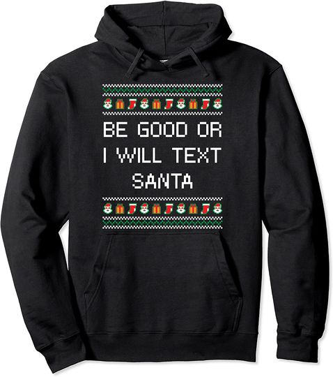 Be Good or I Will Text Santa Christmas Dad Jokes Xmas Pullover Hoodie