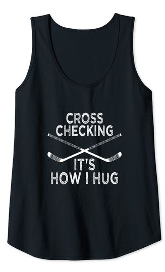 Hockey Design Cross Checking It's How I Hug Tank Top
