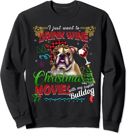 Drink Wine Watch Christmas Movies With My English Bulldog Sweatshirt