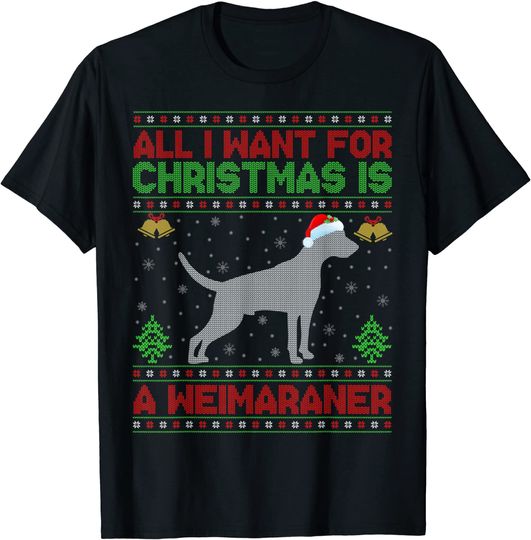 Funny Ugly All I Want For Christmas Is A Weimaraner T-Shirt