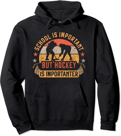 School Is Important But Hockey Is Importanter Ice Hockey Pullover Hoodie