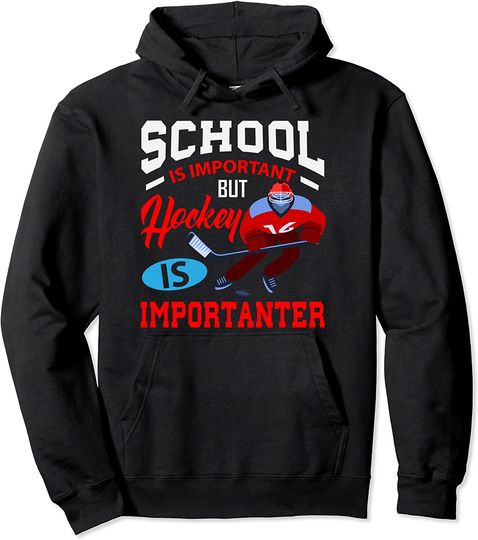 School Is Important But Hockey Is Importanter Pullover Hoodie