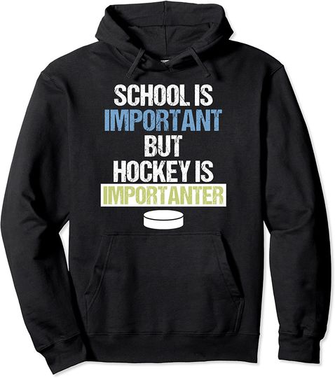 School Is Important But Hockey Is Importanter Pullover Hoodie