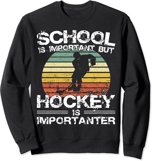 School Is Important But Hockey Is Importanter Winter Sports Sweatshirt
