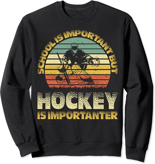Retro School Is Important But Hockey Is Importanter Sweatshirt