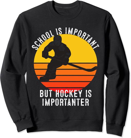 School is Important but Hockey is Importanter Sports Sweatshirt